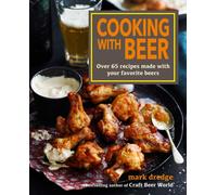 Cooking with Beer : Over 65 Recipes Made with Your Favorite Beers