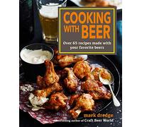 Cooking with Beer – Over 65 Recipes Made with Your Favorite Beers