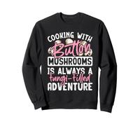 Cooking With Button Mushrooms Is Always A Fungi-Filled Adven Sweatshirt