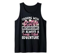 Cooking with Button Mushrooms is Always A Fungi-Filled Adven Tank Top