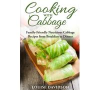 Cooking with Cabbage: Family-Friendly Nutritious Cabbage Recipes from Breakfast to Dinner (Specific-Ingredient Cookbooks)