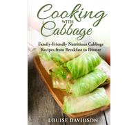 Cooking with Cabbage: Family-Friendly Nutritious Cabbage Recipes from Breakfast to Dinner (Specific-Ingredient Cookbooks)