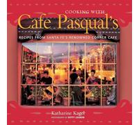Cooking with Cafe Pasqual's: Recipes from Santa Fe's Renowned Corner Cafe [A Cookbook]