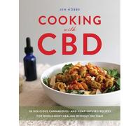 Cooking with CBD: 50 Delicious Cannabidiol- and Hemp-Infused Recipes for Whole Body Healing without the High