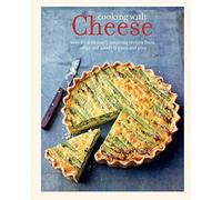 Cooking with Cheese: over 80 deliciously inspiring recipes from soups and salads to pasta and pies