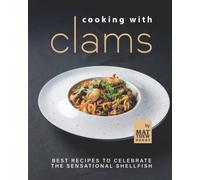 Cooking with Clams: Best Recipes to Celebrate the Sensational Shellfish