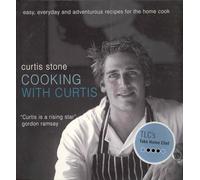 Cooking with Curtis: Easy, Everyday and Adventurous Recipes for the Home Cook