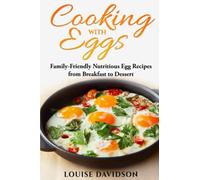Cooking with Eggs: Family-Friendly Nutritious Egg Recipes from Breakfast to Dessert (Specific-Ingredient Cookbooks)