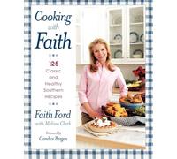 Cooking with Faith: 125 Classic and Healthy Southern Recipes