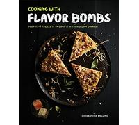 Cooking with Flavor Bombs: Prep It, Freeze It, Drop It . . . Transform Dinner!