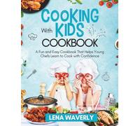 Cooking With Kids: A Fun and Easy Cookbook That Helps Young Chefs Learn to Cook with Confidence