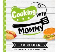 COOKING WITH MOMMY: My first cookbook | 30 easy recipes for kids | Quizzes, tips, tests and cooking glossaries | For cooking with your child aged 8 and over