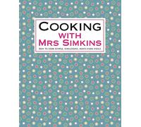 Cooking With Mrs Simkins: How to Cook Simple, Wholesome, Home-Made Meals