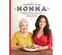 Cooking with Nonna : Celebrate Food & Family With Over 100 Classic Recipes from Italian Grandmothers