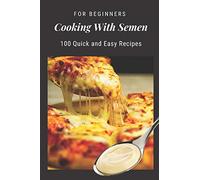 Cooking With Semen: Blank Recipe Journal to Write in, Funny Fake Book Cover, Gag Gift Idea for Men, Women, Adults, Family, Friends, Couple