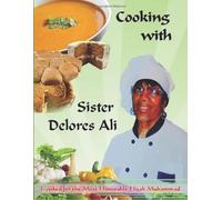 Cooking With Sister Delores Ali: Basic Cooking Manual 1; Cook for the Most Honorable Elijah Muhammad