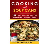 Cooking with Soup Cans: 101 Quick and Easy Soup Can Dinner and Casserole Recipes ***BLACK AND WHITE EDITION***