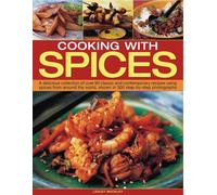 Cooking with Spices: A Delicious Collection of Over 90 Classic and Contemporary Recipes Using Spices from Around the World, Shown in 300 Step-by-step ... World, Shown Step by Step in 450 Photographs