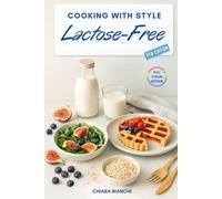COOKING WITH STYLE LACTOSE-FREE: Secrets to a Tasty and Healthy Diet with Delicious Foods and Recipes Lactose-free (English Edition) (Cucina e Diete)