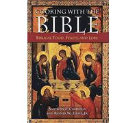 Cooking with the Bible: Biblical Food, Feasts, and Lore