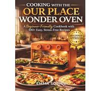 Cooking With The Our Place Wonder Oven: A Beginner-Friendly Cookbook with 100+ Easy, Stress-Free Recipes