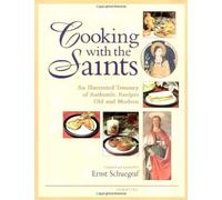 Cooking with the Saints: An Illustrated Treasury of Authentic Recipes Old and Modern