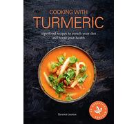 Cooking with Turmeric: Superfood Recipes to Enrich Your Diet and Boost Your Health