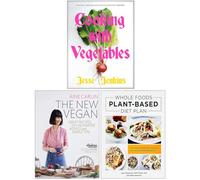 Cooking With Vegetables, The New Vegan & Whole Foods Plant- Based Diet Plan 3 Books Collection Set
