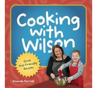 Cooking With Wilson: Quick Kid-Friendly Recipes