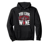 Cooking YOU COOK AND I'LL DRINK WINE Funny Chef Pullover Hoodie