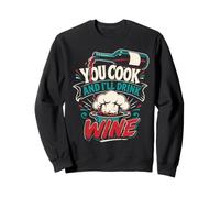 Cooking YOU COOK AND I'LL DRINK WINE Funny Chef Sweatshirt