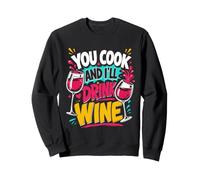 Cooking YOU COOK AND I'LL DRINK WINE Funny Chef Sweatshirt