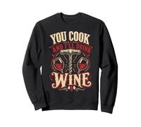 Cooking YOU COOK AND I'LL DRINK WINE Funny Chef Sweatshirt