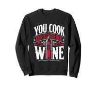 Cooking YOU COOK AND I'LL DRINK WINE Funny Chef Sweatshirt