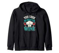 Cooking YOU COOK AND I'LL DRINK WINE Funny Chef Zip Hoodie