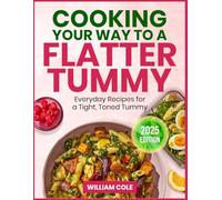 COOKING YOUR WAY TO A FLATTER TUMMY: Everyday Recipes for a Tight, Toned Tummy