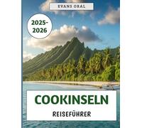 Cookinseln Reiseführer 2025-2026: Ihr unverzichtbares Handbuch zur Erkundung von Kultur, Abenteuer und Paradies im Herzen des Südpazifiks