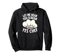 Cooks LET ME HEAR YOU SCREAM YES CHEF Funny Cooking Pullover Hoodie