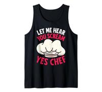 Cooks LET ME Hear You Scream YES Chef Funny Cooking Tank Top