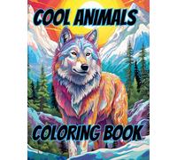 Cool Animals Coloring Book: Amazing Wild Animals Coloring Book For All Ages