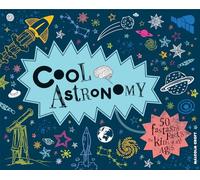 Cool Astronomy: 50 fantastic facts for kids of all ages