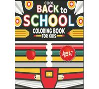 Cool Back To School Coloring Book For Kids Ages 4-7: Fun Pages with Friends, Bags, and Big Smiles | Color the Day with Pencils, Playtime, and Laughs | Awesome Scenes for Young Artists to Explore