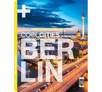 Cool Berlin: A Guide to Berlin's coolest Hotels, Restaurants, Cafés, Clubs, Bars, Lounges, Shops, Highlights and more