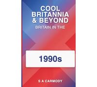 Cool Britannia and Beyond: Britain in the 1990s