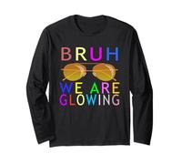 Cool Bruh We Are Glowing In My Glowing Long Sleeve T-Shirt