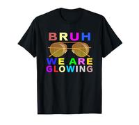 Cool Bruh We Are Glowing In My Glowing T-Shirt