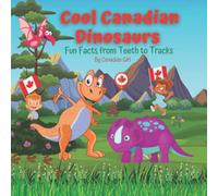 Cool Canadian Dinosaurs: Fun Facts from Teeth to Tracks (Canadian Fun Facts For Kids)