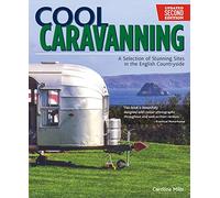 Cool Caravanning, Updated Second Edition: A Selection of Stunning Sites in the English Countryside (IMM Lifestyle Books) 51 Places to Camp in England - Directions, Opening Times, Facilities, and More