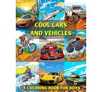Cool Cars And Vehicles - A Coloring Book For Boys, Ages 6-12 or Any Age: Awesome Race Cars, Sports Cars, Motocross Bikes, Monster Trucks, Jet Skis, ... Hoes, Helicopters, Fighter Jets, and more