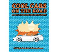 Cool cars on the road: A cool coloring book for adults